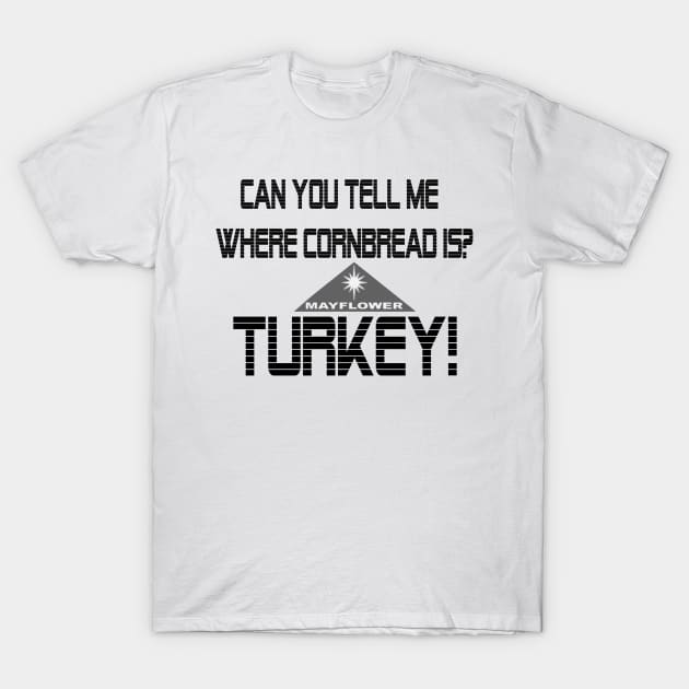 Cornbread?  Turkey! T-Shirt by thebeardedtrio